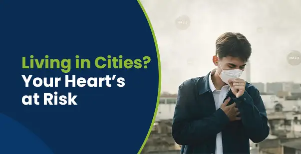How Air Pollution Affects Your Heart: Hidden Risks in Urban Living
