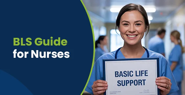 BLS Certification for Nurses: Everything You Need to Know