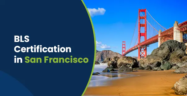 BLS Certification in San Francisco: Your Complete Guide to Getting Certified