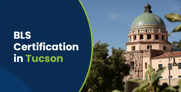 BLS Certification in Tucson: Your Complete 2025 Guide